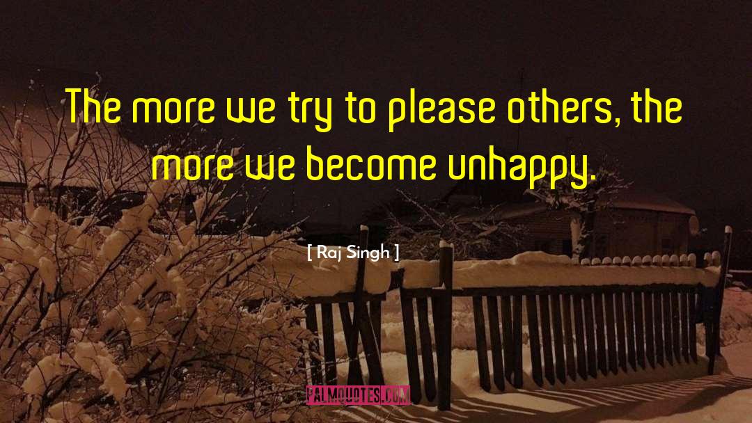 Raj Singh Quotes: The more we try to