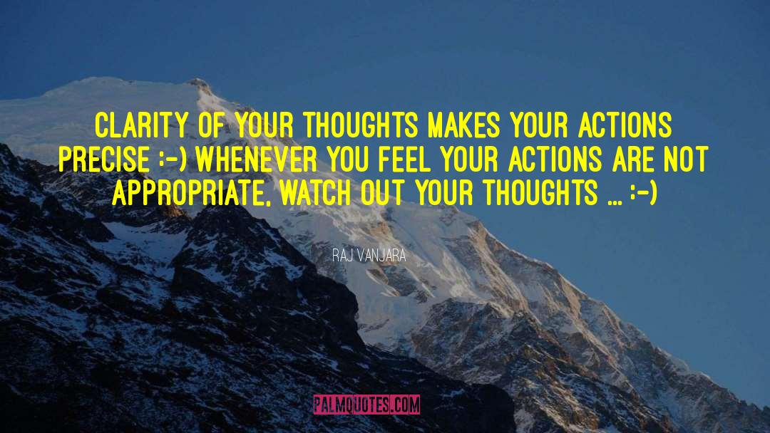 Raj Vanjara Quotes: Clarity of your thoughts makes