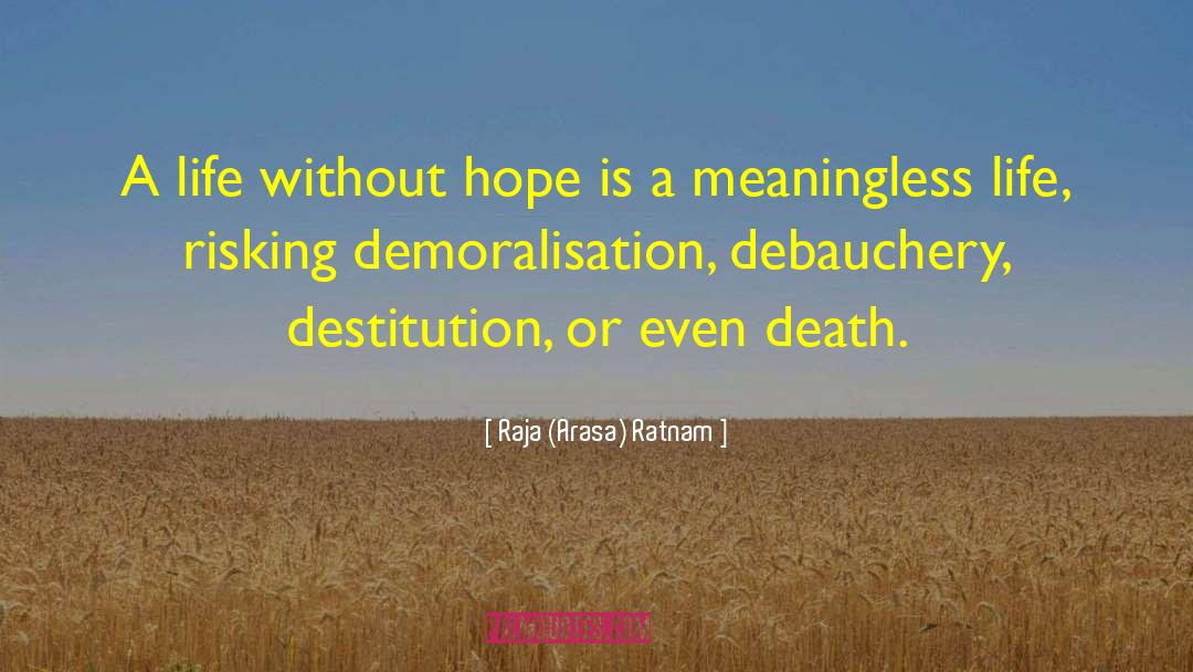 Raja (Arasa) Ratnam Quotes: A life without hope is