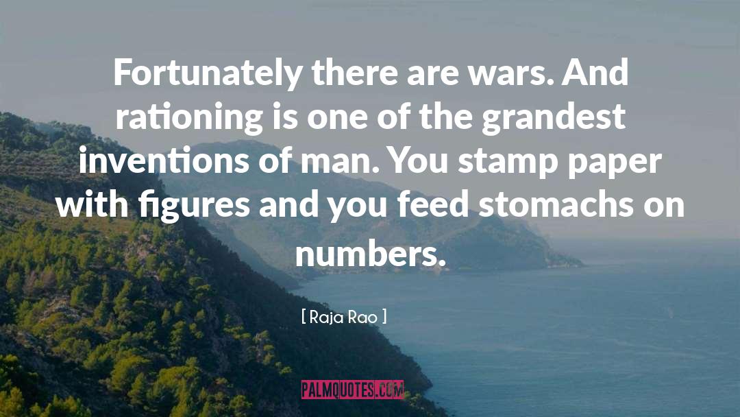 Raja Rao Quotes: Fortunately there are wars. And