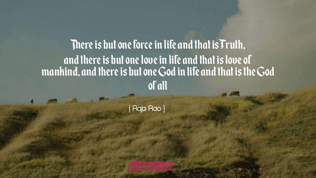 Raja Rao Quotes: There is but one force
