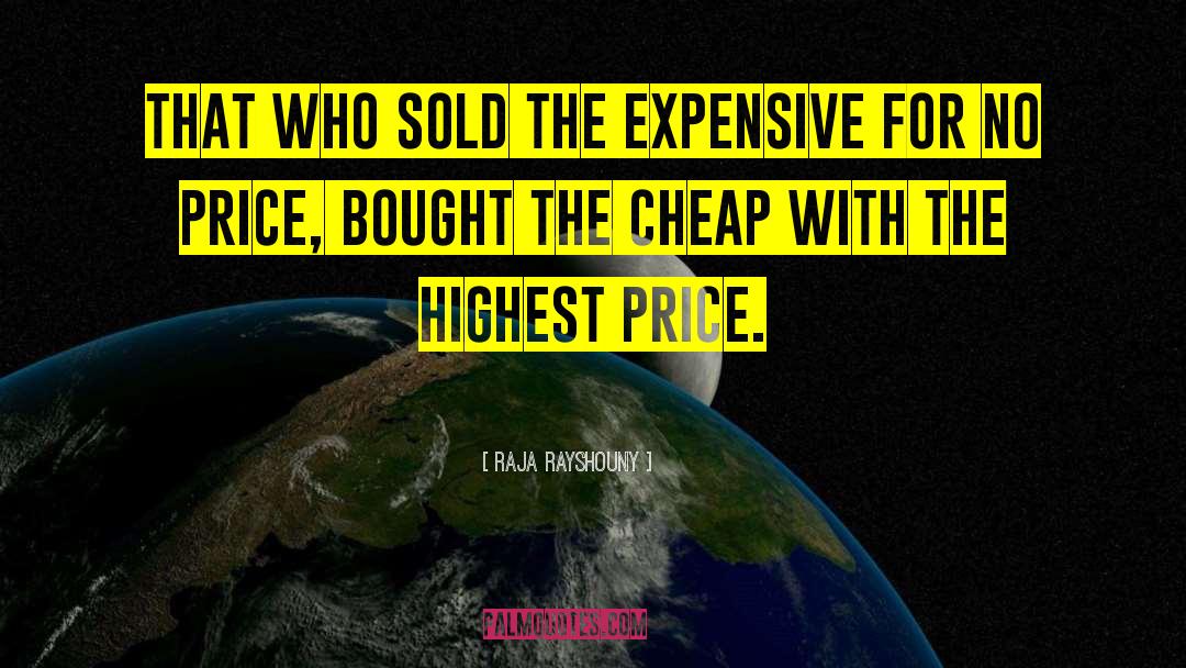 Raja Rayshouny Quotes: That who sold the expensive