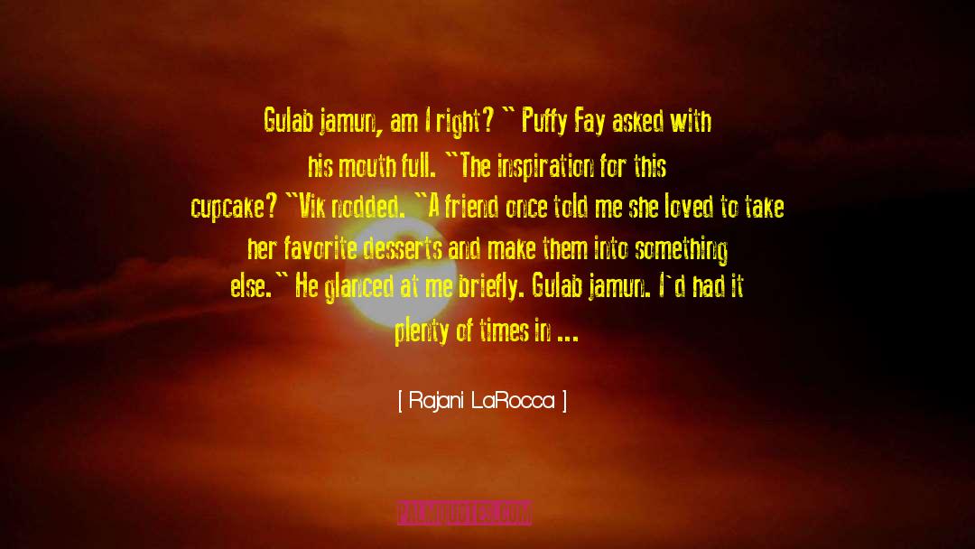 Rajani LaRocca Quotes: Gulab jamun, am I right?
