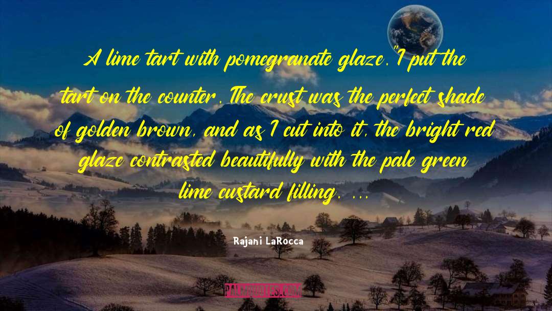 Rajani LaRocca Quotes: A lime tart with pomegranate