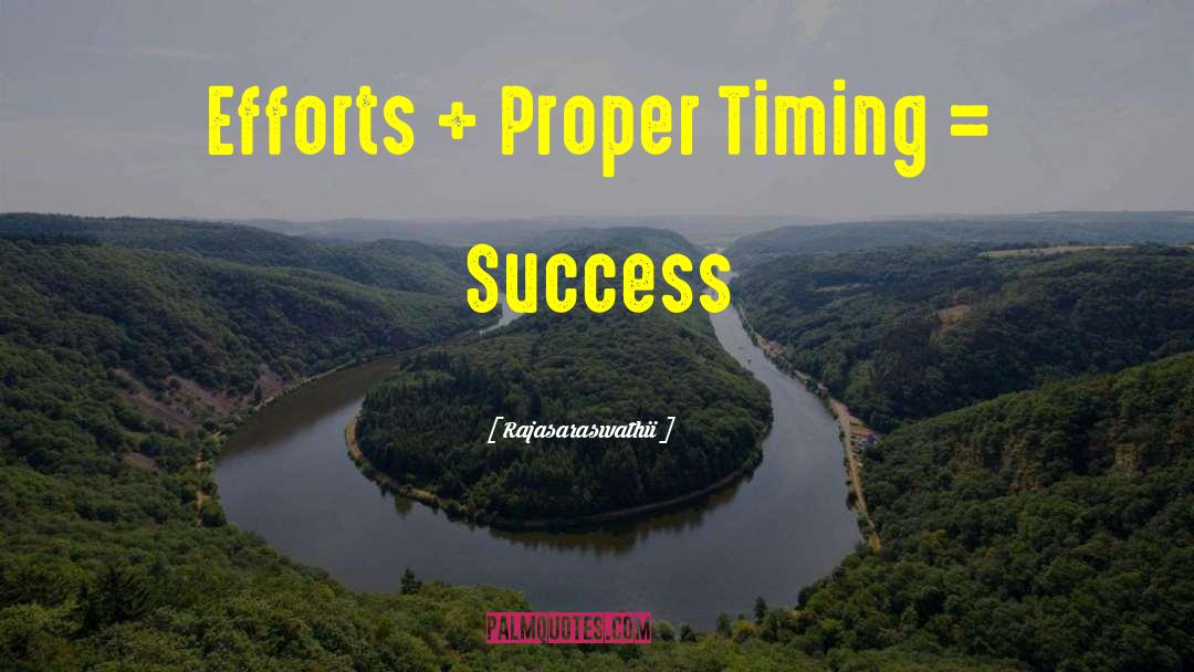 Rajasaraswathii Quotes: Efforts + Proper Timing =