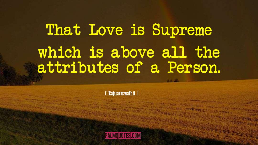 Rajasaraswathii Quotes: That Love is Supreme which