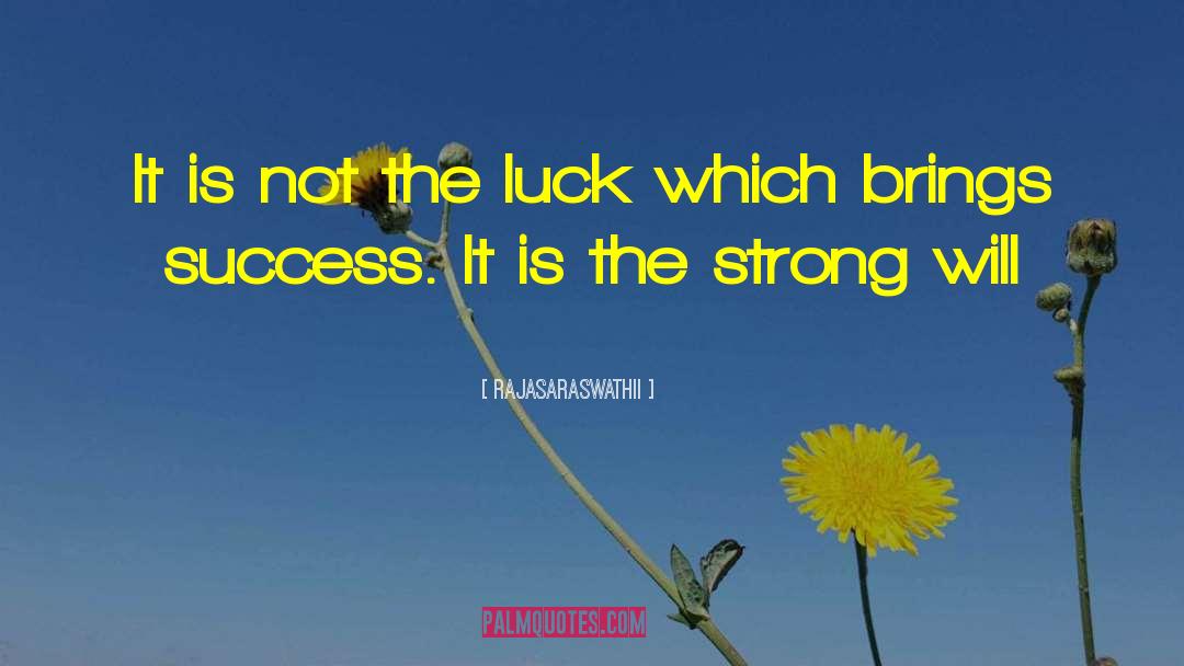 Rajasaraswathii Quotes: It is not the luck