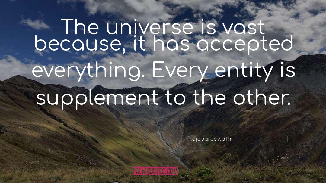 Rajasaraswathii Quotes: The universe is vast because,