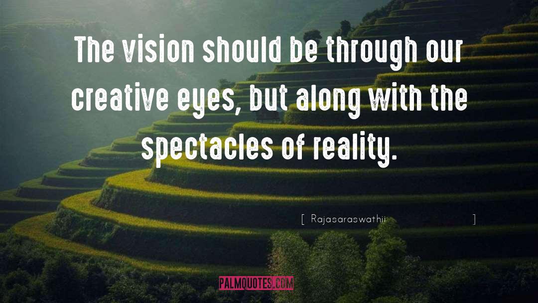 Rajasaraswathii Quotes: The vision should be through