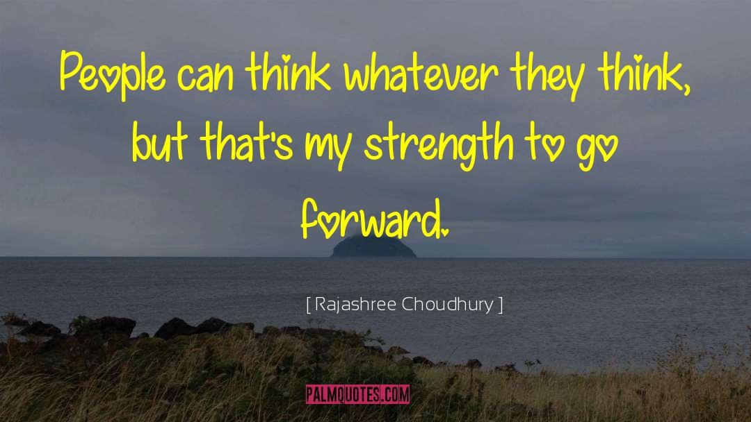 Rajashree Choudhury Quotes: People can think whatever they