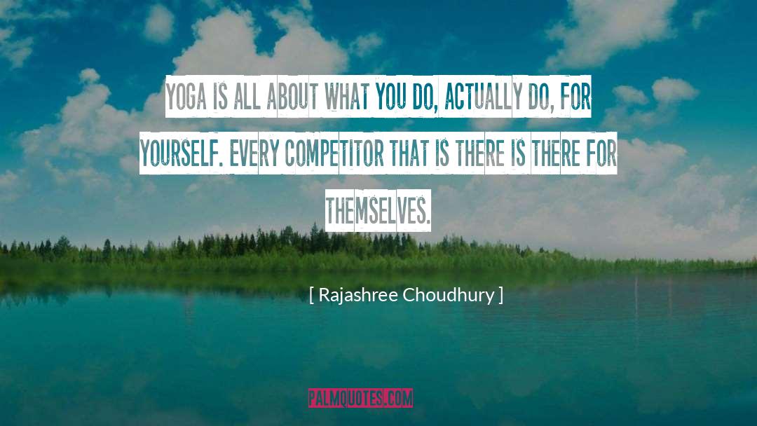 Rajashree Choudhury Quotes: Yoga is all about what