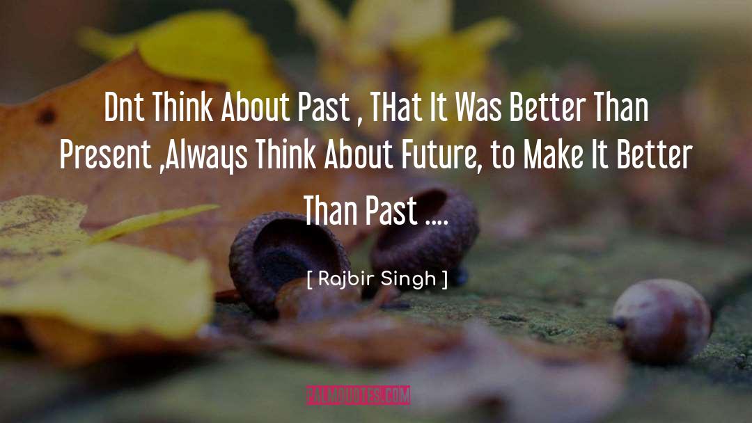 Rajbir Singh Quotes: Dnt Think About Past ,