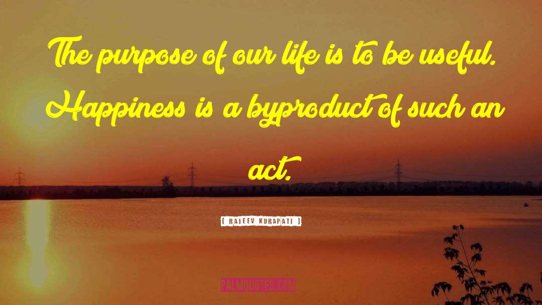Rajeev Kurapati Quotes: The purpose of our life