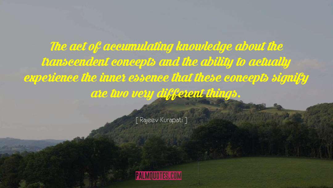 Rajeev Kurapati Quotes: The act of accumulating knowledge