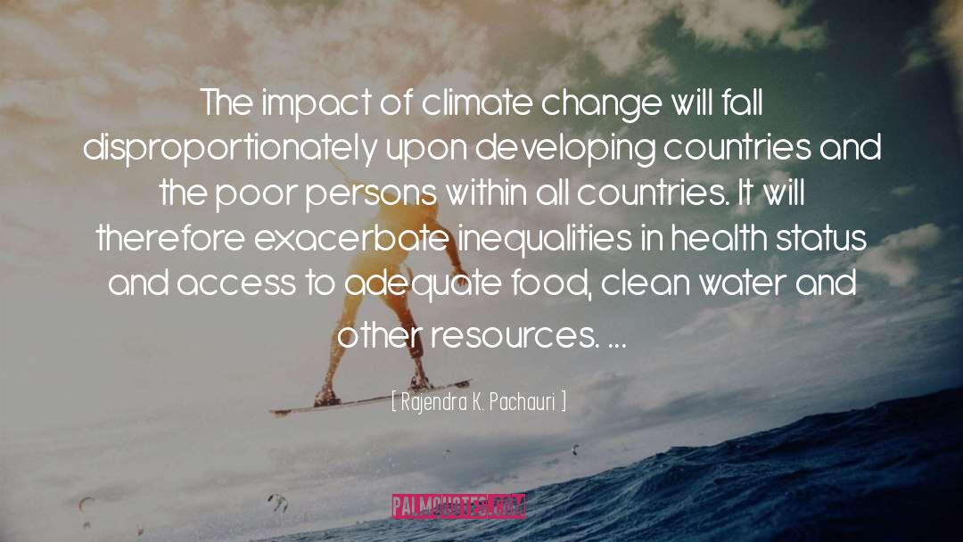 Rajendra K. Pachauri Quotes: The impact of climate change