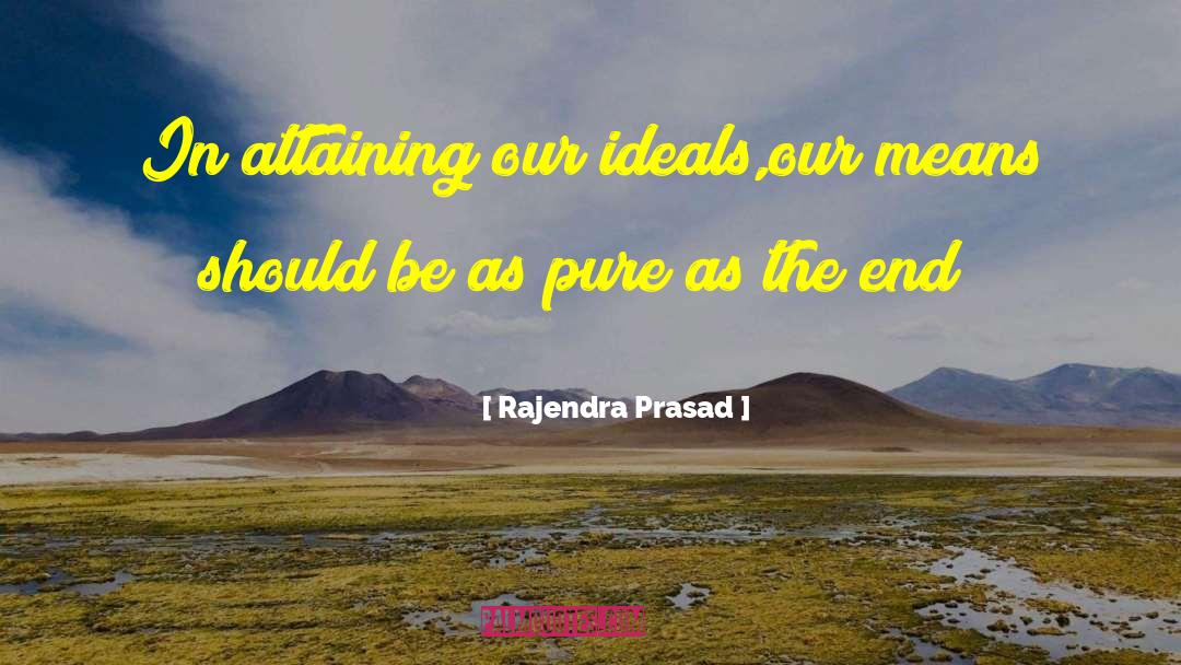 Rajendra Prasad Quotes: In attaining our ideals,our means