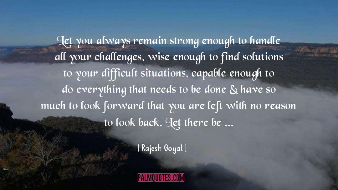 Rajesh Goyal Quotes: Let you always remain strong