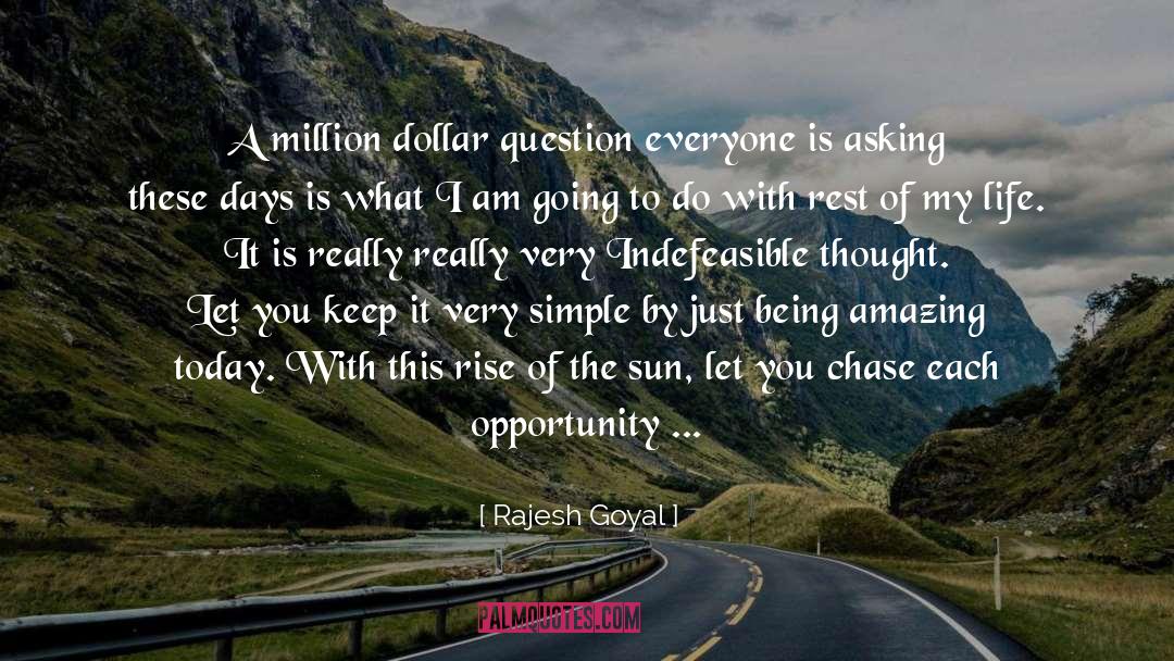 Rajesh Goyal Quotes: A million dollar question everyone