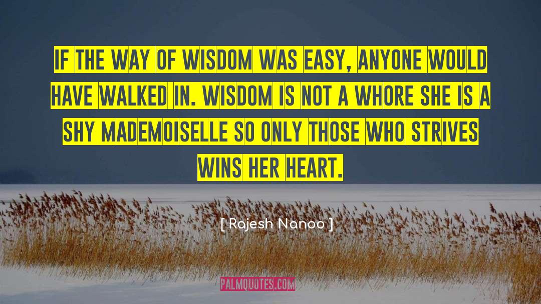 Rajesh Nanoo Quotes: If the way of wisdom