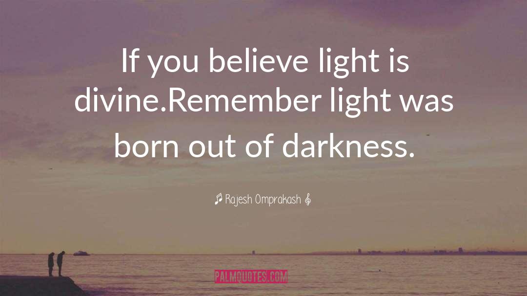 Rajesh Omprakash Quotes: If you believe light is