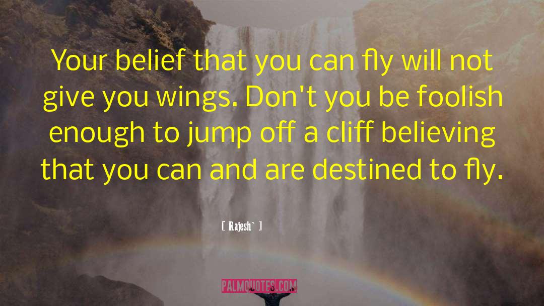 Rajesh` Quotes: Your belief that you can