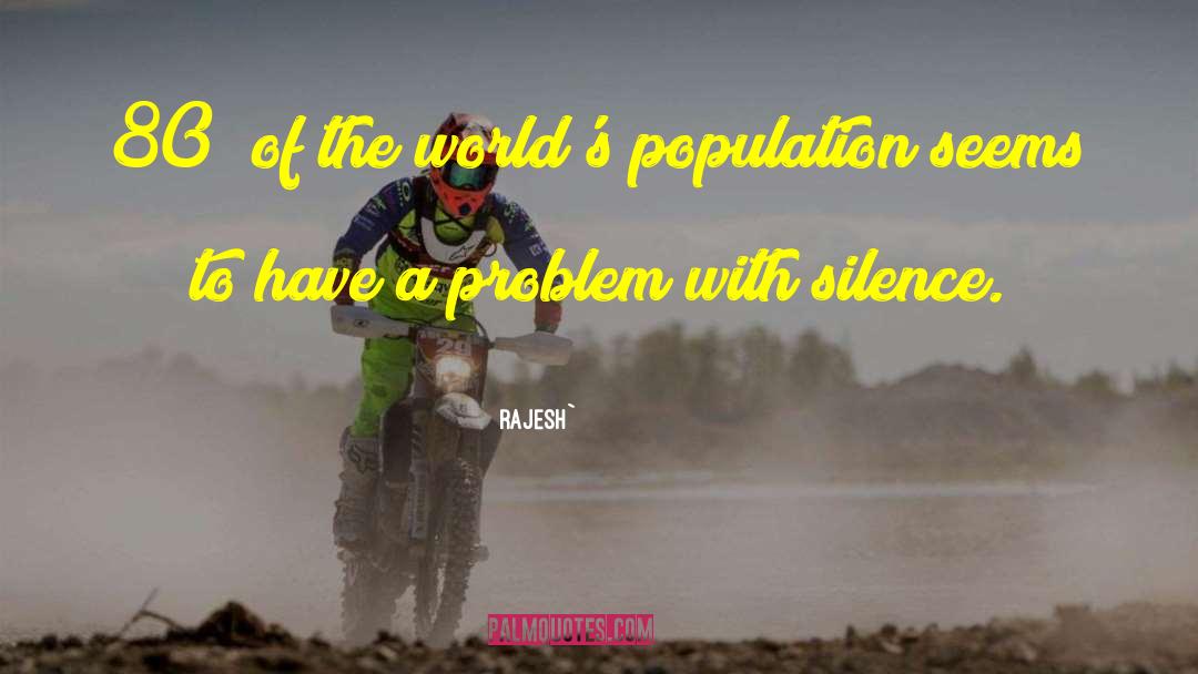Rajesh` Quotes: 80% of the world's population