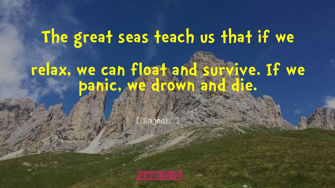 Rajesh` Quotes: The great seas teach us