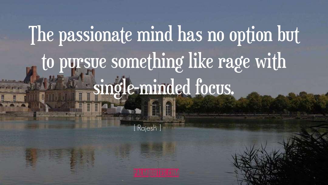 Rajesh` Quotes: The passionate mind has no