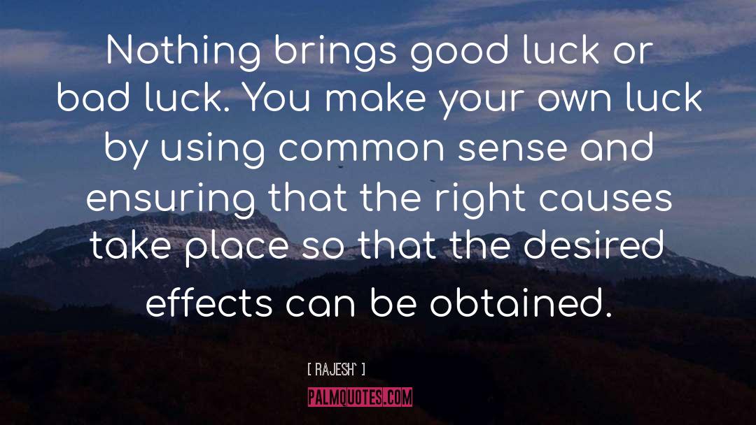 Rajesh` Quotes: Nothing brings good luck or