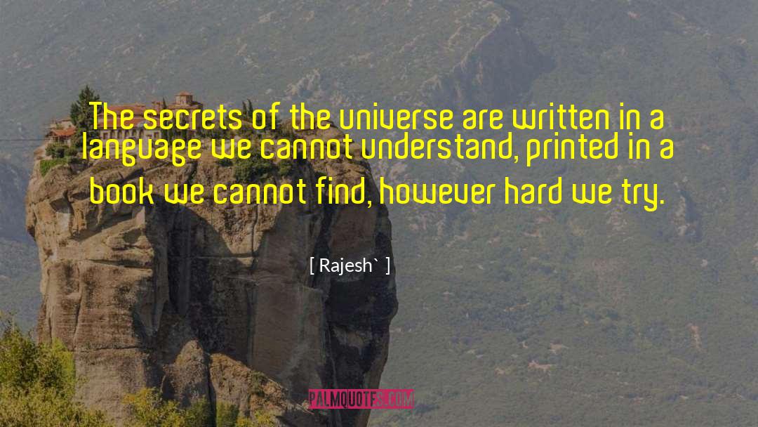 Rajesh` Quotes: The secrets of the universe