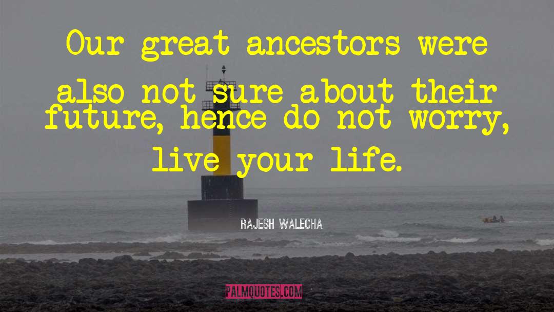 Rajesh Walecha Quotes: Our great ancestors were also