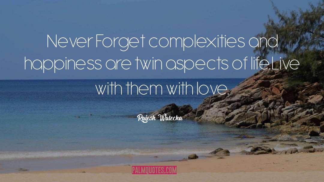 Rajesh Walecha Quotes: Never Forget complexities and happiness