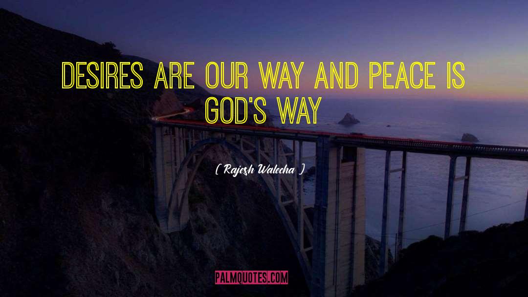 Rajesh Walecha Quotes: Desires are our way and
