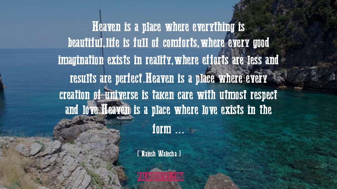 Rajesh Walecha Quotes: Heaven is a place where