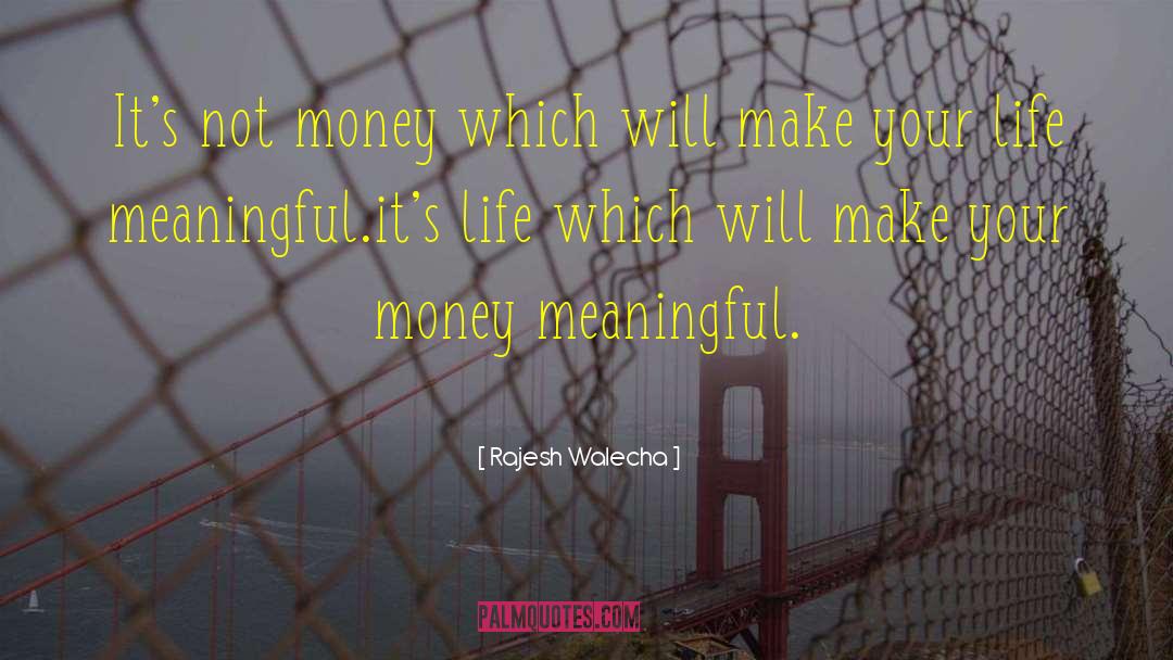 Rajesh Walecha Quotes: It's not money which will