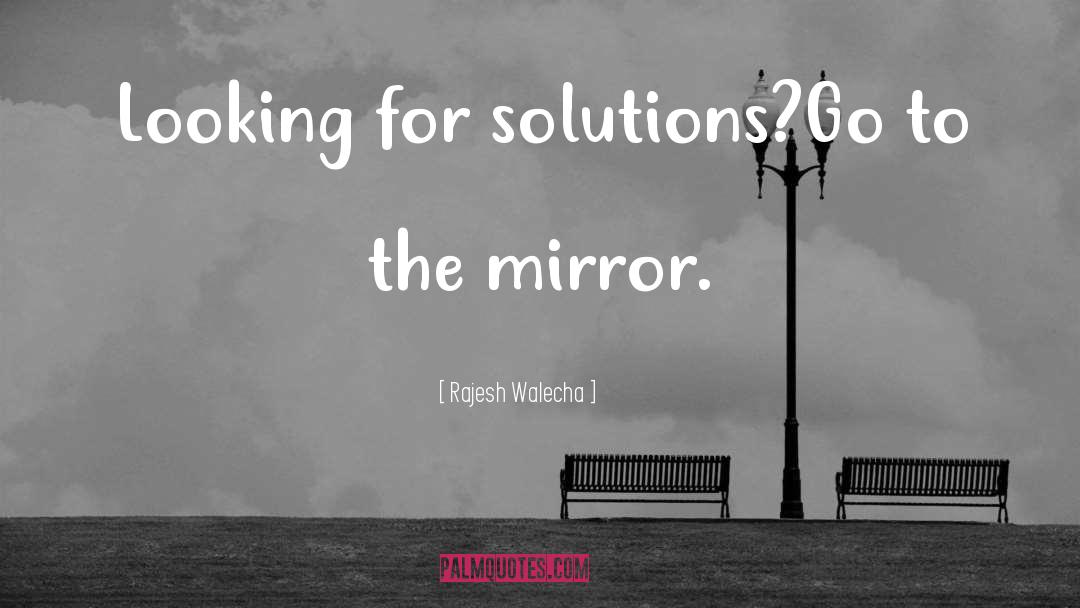 Rajesh Walecha Quotes: Looking for solutions?Go to the