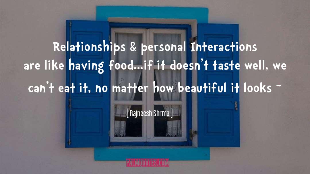 Rajneesh Shrma Quotes: Relationships & personal Interactions are