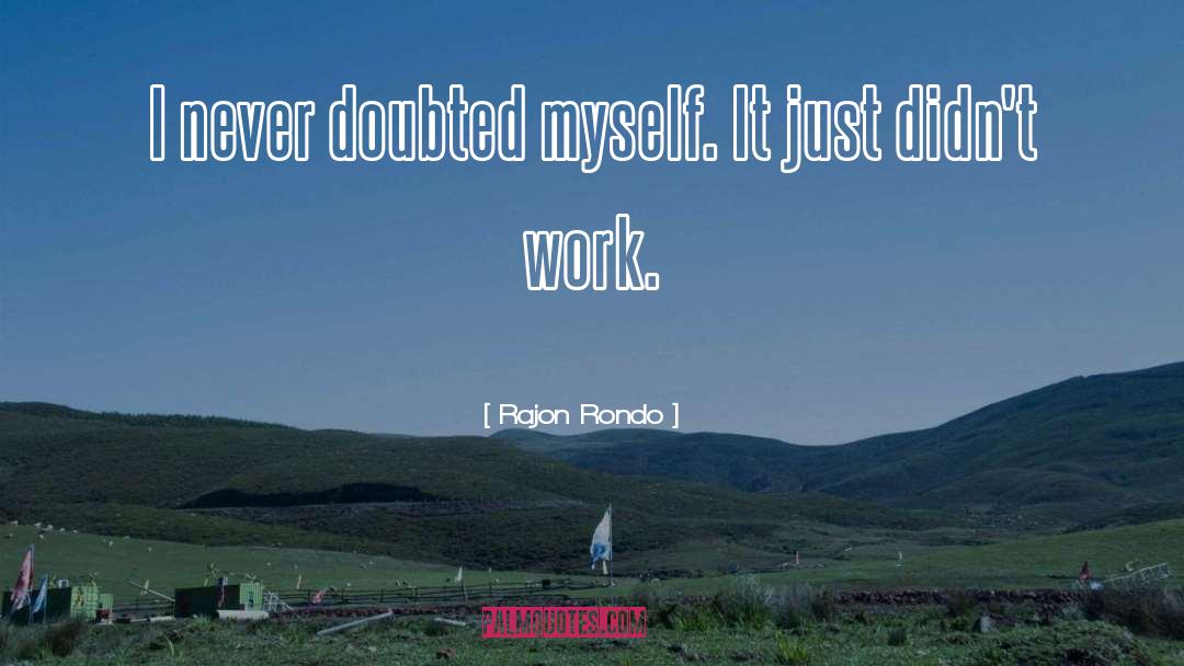 Rajon Rondo Quotes: I never doubted myself. It