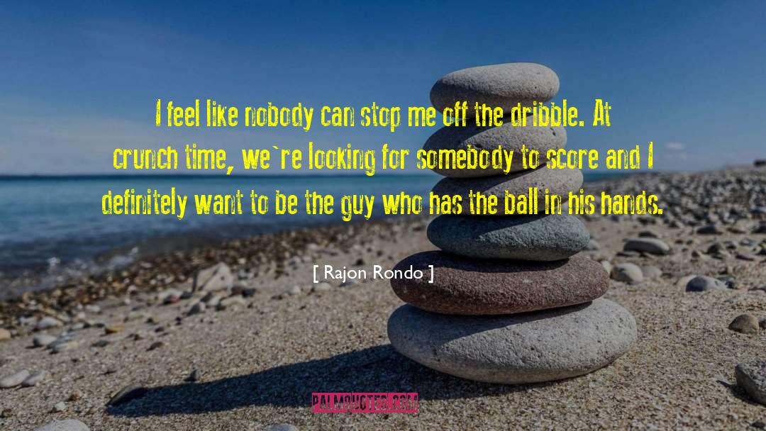 Rajon Rondo Quotes: I feel like nobody can