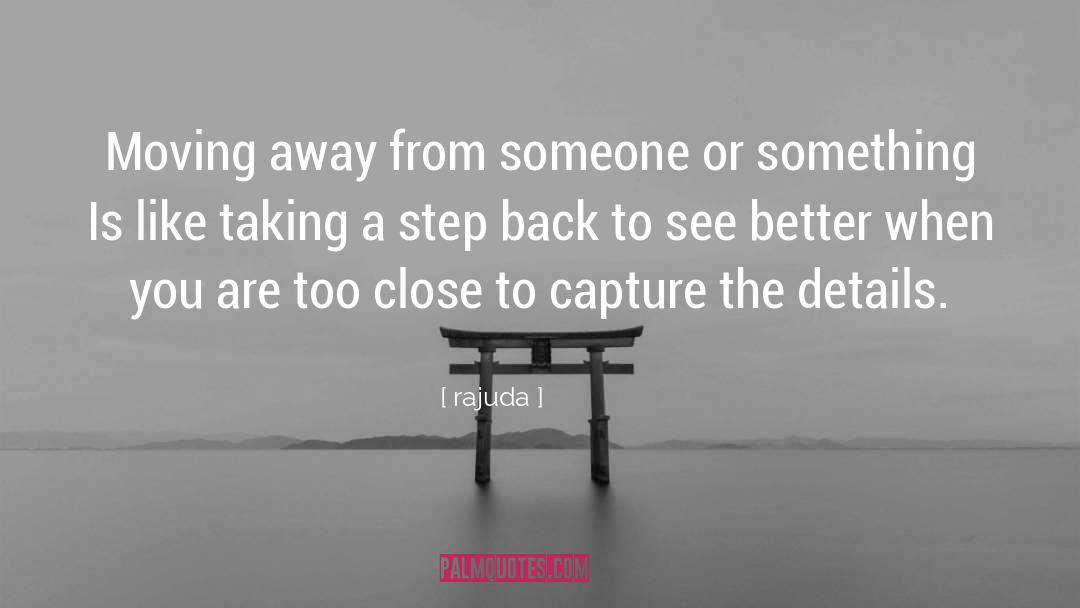Rajuda Quotes: Moving away from someone or