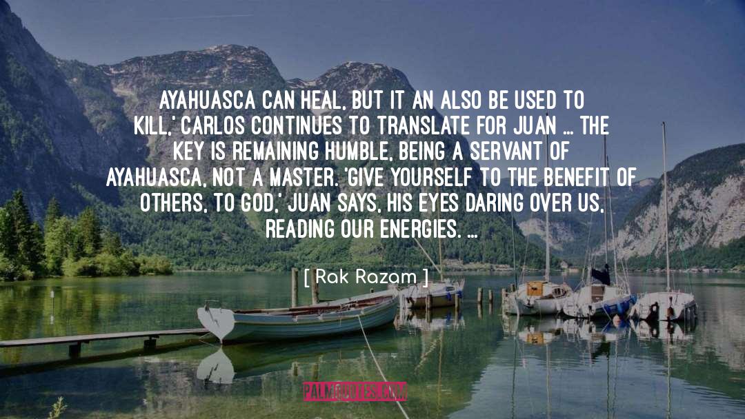 Rak Razam Quotes: Ayahuasca can heal, but it