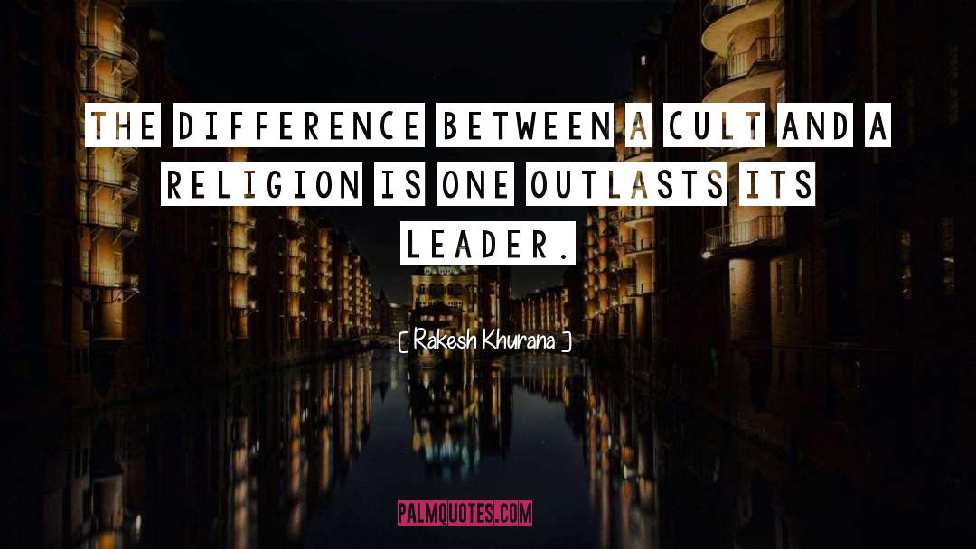 Rakesh Khurana Quotes: The difference between a cult