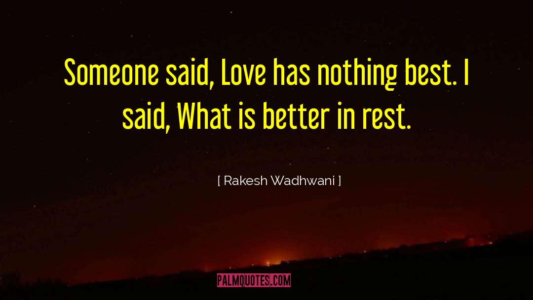 Rakesh Wadhwani Quotes: Someone said, Love has nothing