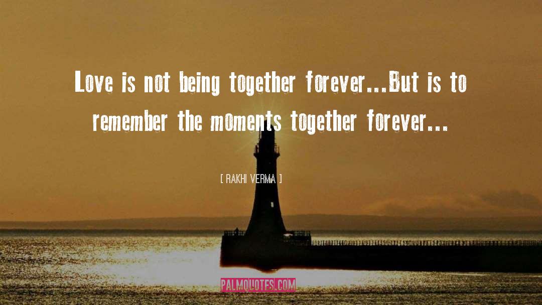Rakhi Verma Quotes: Love is not being together