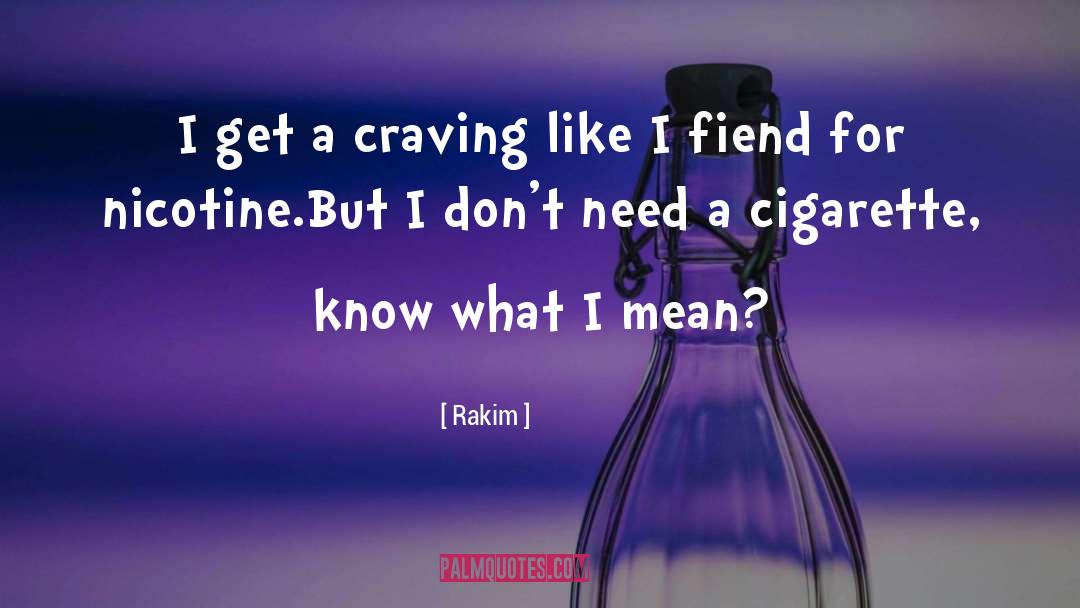 Rakim Quotes: I get a craving like