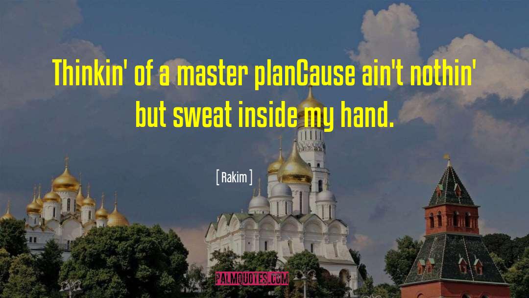 Rakim Quotes: Thinkin' of a master plan<br>Cause