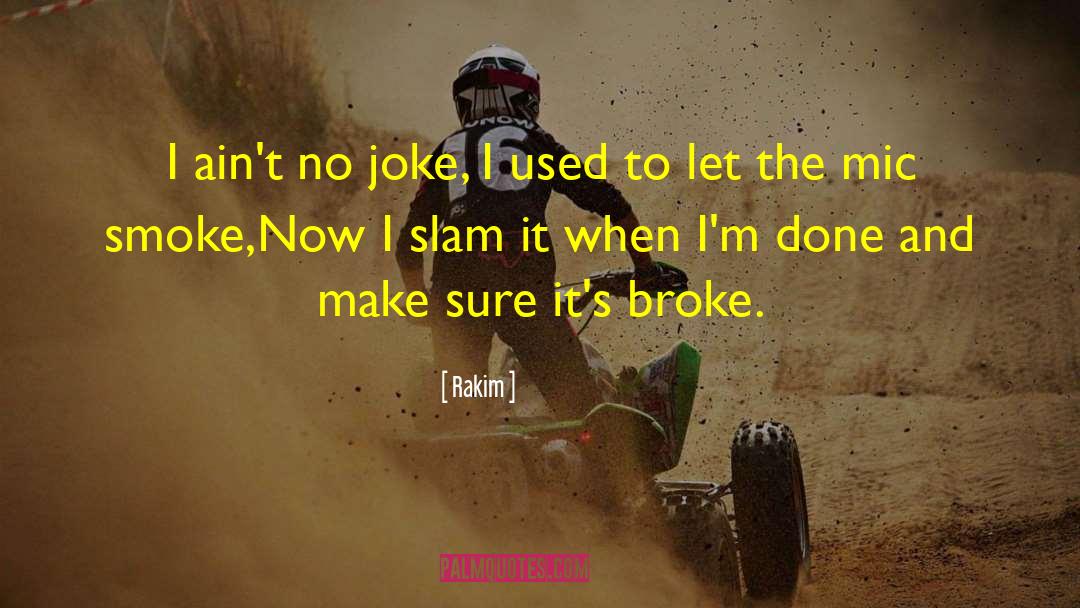 Rakim Quotes: I ain't no joke, I