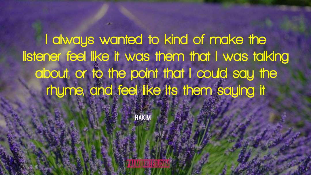 Rakim Quotes: I always wanted to kind