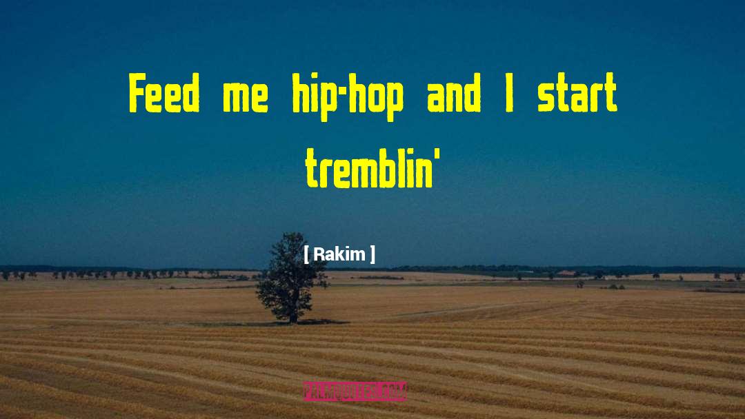 Rakim Quotes: Feed me hip-hop and I