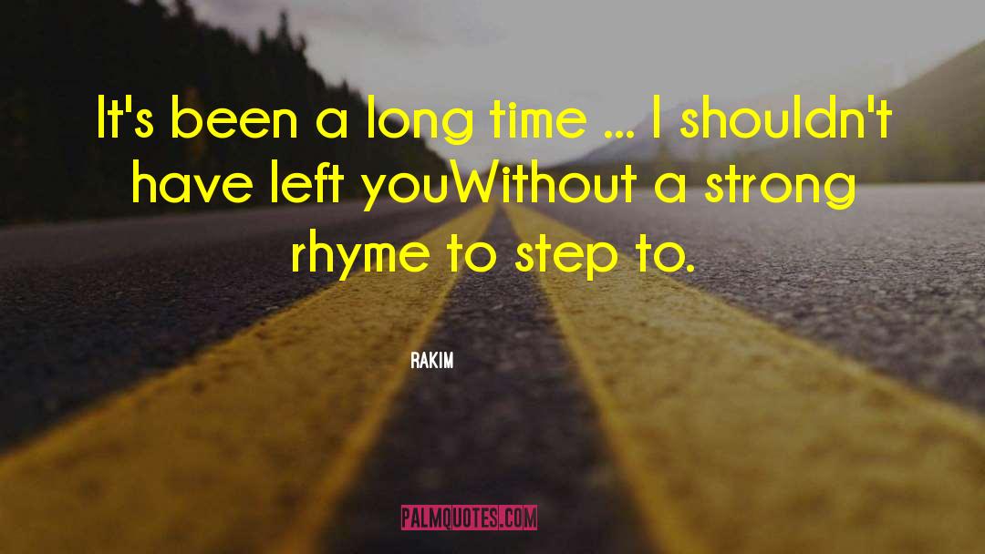 Rakim Quotes: It's been a long time